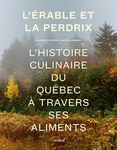 L'érable et la perdrix. L'histoire culinaire du Québec à travers ses aliments