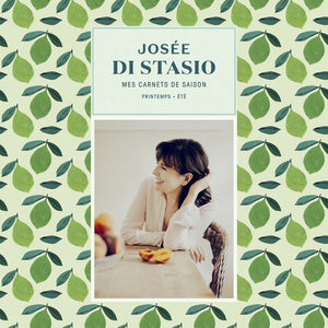 Josée Di Stasio - Mes carnets de saison : printemps-été